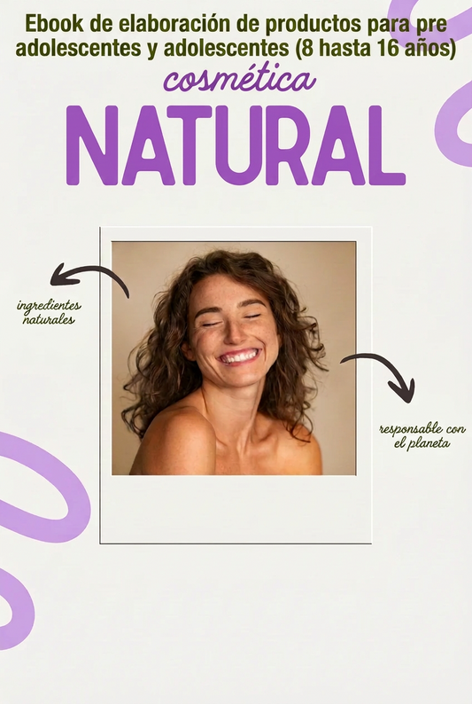 Ebook : Guía práctica de Cosmética Natural (primer volumen)para pre-adolescentes y adolescentes.